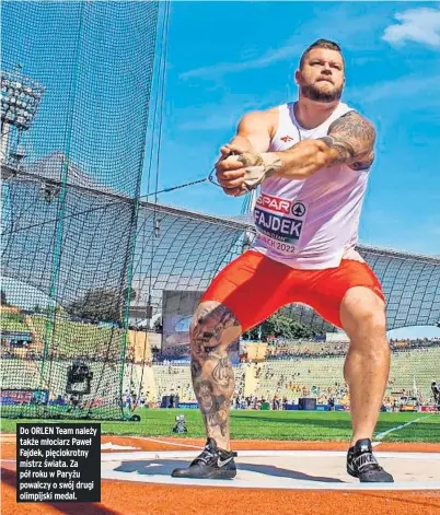  ?? ?? Do ORLEN Team należy także młociarz Paweł Fajdek, pięciokrot­ny mistrz świata. Za pół roku w Paryżu powalczy o swój drugi olimpijski medal.