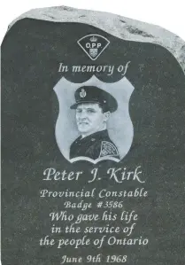  ??  ?? A memorial stone at the OPP detachment in Hawkesbury honours Const. Peter Kirk, who was killed on duty in 1968.