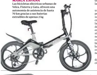  ?? ?? MARCA ESPAÑA Las bicicletas eléctricas urbanas de Velca, Fisterra y Gata, ofrecen una autonomía de asistencia de hasta 70 km gracias a sus baterías extraíbles de apenas 2 kg