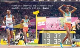  ?? — Reuters ?? Muktar Edris of Ethiopia and Mo Farah of Britain react after crossing the finish line.