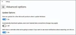  ??  ?? Windows 10 Home users will see this Advanced Options page. Always make sure to have the “We’ll show a reminder…” toggled on, and it’s not a bad idea to have Windows manage updates for other Microsoft products, too.