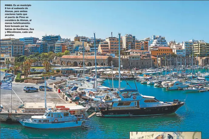  ??  ?? PIREO. Es un municipio 8 km al sudoeste de Atenas, pero ambos crecieron tanto que el puerto de Pireo se considera de Atenas, al menos turísticam­ente. Está formado por las bahías de Kantharos, Zea y Mikroliman­o, cada una peculiar.