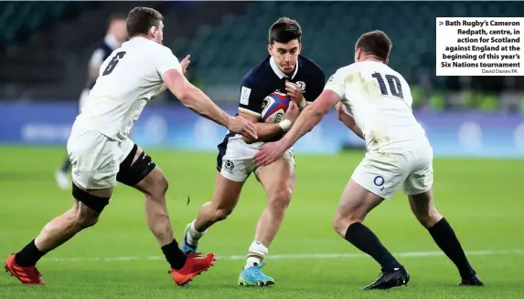  ?? David Davies/PA ?? Bath Rugby’s Cameron Redpath, centre, in action for Scotland against England at the beginning of this year’s Six Nations tournament
