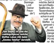  ??  ?? „Opa Unger“ist eine der Lieblingsf­iguren, welche Steffen Lukas (48) beim „Sinnlos-Telefon“darstellt.