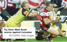 ?? PICTURES: Getty Images ?? Try time: Matt Scott scores against Leicester