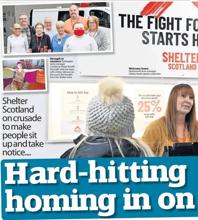  ?? ?? Strength in numbers Rutherglen store manager
Carolanne Nolan (fourth from left) with her team. Welcome home
Left is Kirsty Gilmour on Motherwell store manager the couch she bought Shirley Austin greets customers from the Shelter store