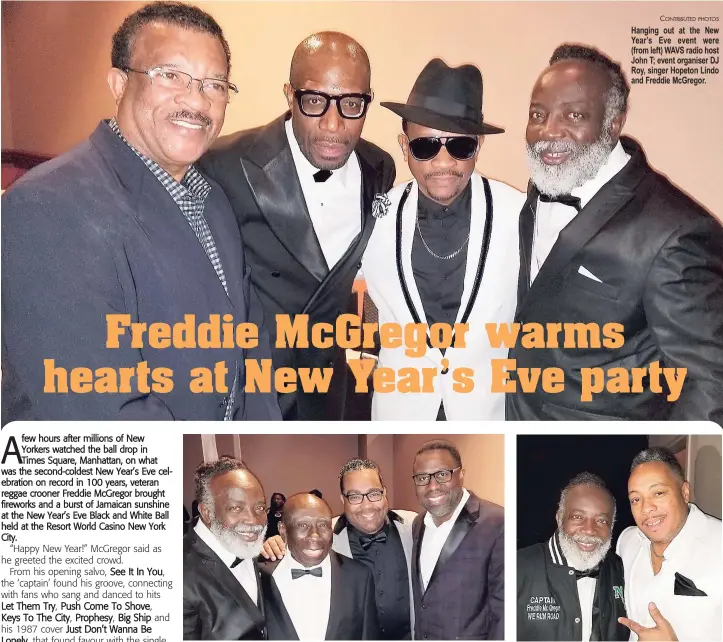  ?? CONTRIBUTE­D PHOTOS ?? Reggae icon Freddie McGregor (left) lymes with (from second left) veteran broadcaste­r Gil Bailey; and Irie Jam Radio executives Bobby Clarke and Louis Grant at the Resort World Casino New York City. Hanging out at the New Year’s Eve event were (from...