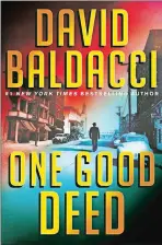  ??  ?? “One Good Deed” by David Baldacci (Grand Central Publishing)