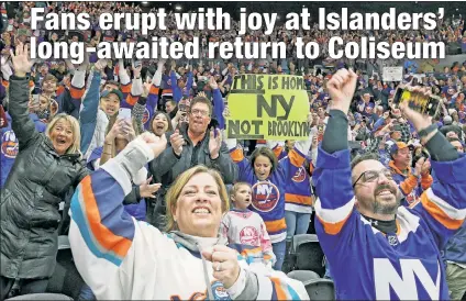  ?? Paul J. Bereswill ?? CHEER LEADERS: Islanders fans cheer on their team in the first game at Nassau Coliseum since the club — unhappy in Brooklyn for the past two-plus seasons — was in the playoffs in April 2015.