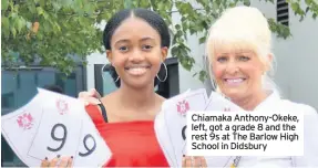  ??  ?? Chiamaka Anthony-Okeke, left, got a grade 8 and the rest 9s at The Barlow High School in Didsbury