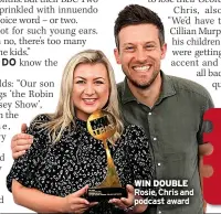  ?? ?? WIN DOUBLE Rosie, Chris and podcast award