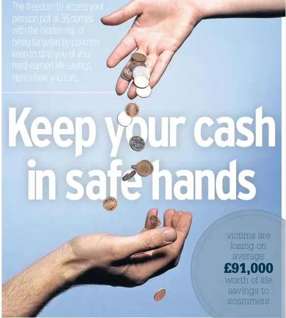  ??  ?? victims are losing on average £91,000worth of life savings to scammers