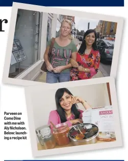  ??  ?? Parveen on Come Dine with me with Aly Nicholson. Below: launchkit ing a recipe