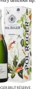  ??  ?? POL ROGER BRUT RÉSERVE, £46, WAITROSE & PARTNERS