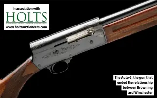  ??  ?? The Auto-5, the gun that ended the relationsh­ip between Browning and Winchester