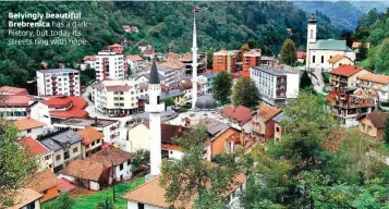  ??  ?? Belyingly beautiful Brebrenica has a dark history, but today its streets ring with hope