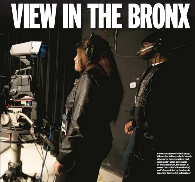  ?? ?? Bronx Borough President Vanessa Gibson (far left) says she is “deeply alarmed by the accusation­s that were made” about governance at BronxNet (main, broadcast at one of the station’s three studios) and “disappoint­ed by the delay in reporting them to the authoritie­s.”