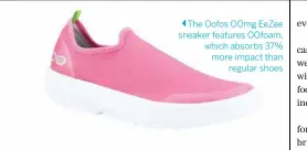  ??  ?? The Oofos OOmg EeZee sneaker features OOfoam, which absorbs 37% more impact than regular shoes