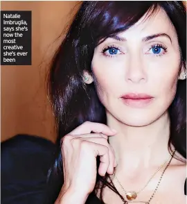  ?? ?? Natalie Imbruglia, says she's now the most creative she's ever been