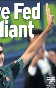  ?? Federer enjoyed his comeback ?? BACK TO WINNING WAYS
