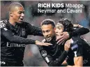  ??  ?? RICH KIDS Mbappe, Neymar and Cavani