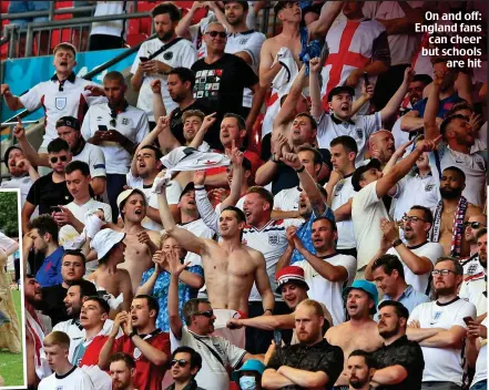  ??  ?? On and off: England fans can cheer but schools are hit