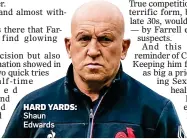  ?? ?? HARD YARDS: Shaun Edwards