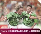  ?? ?? UNA GOLEADA EN EUROPA México logró marcar tres goles en un Mundial en territorio europeo, con delanteros efectivos. Francia 1998 COREA DEL SUR 1-3 MÉXICO