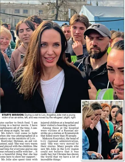  ?? ?? STAR’S MISSION: During a visit to Lviv, Angelina Jolie met a young victim of an air-strike, left, and was moved by the refugees’ plight, right