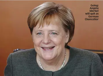  ??  ?? Going: Angela Merkel will quit as German Chancellor