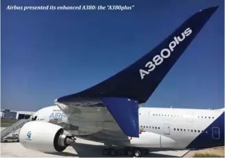  ??  ?? Airbus presented its enhanced A380: the “A380plus”