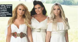  ??  ?? Telling “a bunch of truth”: (l–r) Miranda Lambert, Angaleena Presley, Ashley Monroe