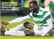  ??  ?? HEAD TURNED Moussa Dembele is weighing up his move options