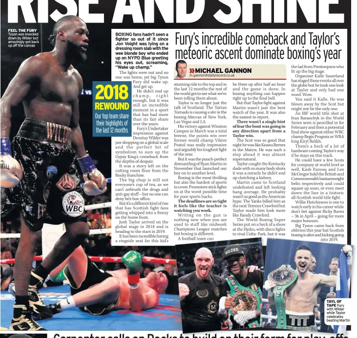  ??  ?? FEEL THE FURY Tyson was knocked down by Wilder but amazingly got back up off the canvas TAYL OF TAPE Fury with Wilder while Taylor celebrates beating Martin