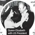  ?? ?? Queen Elizabeth with US President Gerald Ford in 1976