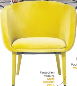  ??  ?? Fauteuil en velours,
Must Société, 295 $