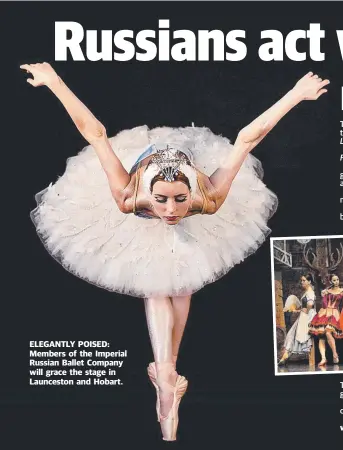  ??  ?? ELEGANTLY POISED: Members of the Imperial Russian Ballet Company will grace the stage in Launceston and Hobart.