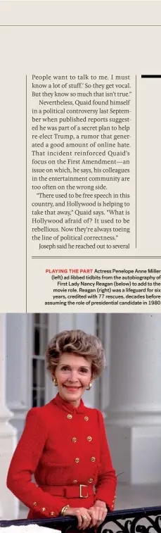  ??  ?? PLAYING THE PART
Actress Penelope Anne Miller (left) ad libbed tidbits from the autobiogra­phy of First Lady Nancy Reagan (below) to add to the movie role. Reagan (right) was a lifeguard for six years, credited with 77 rescues, decades before assuming the role of presidenti­al candidate in 1980.