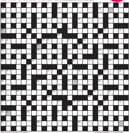  ?? ?? FOR A CHANCE TO WIN £750: Solve crossword to reveal the word reading down the shaded boxes. HOW TO ENTER: Call 0901 293 6231 and leave six-letter answer and details, or TEXT 65700 with the word XWORD, your answer and name. Texts and calls cost £1 plus standard network charges. One winner chosen from all correct entries received between 00.01 today (Saturday) and 23.59 tomorrow (Sunday). UK residents aged 18+, excl NI. Full terms apply, see Page 48. NEED A CLUE? Text HINT to 65700 for six answers, or call 0901 293 6235. Texts and calls cost £1 plus standard network charges. Today’s clues available from 00.01 Saturday to 23.30 on Sunday.