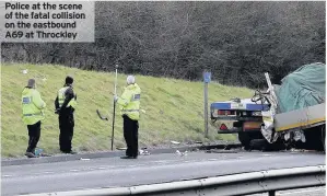  ??  ?? Police at the scene of the fatal collision on the eastbound A69 at Throckley