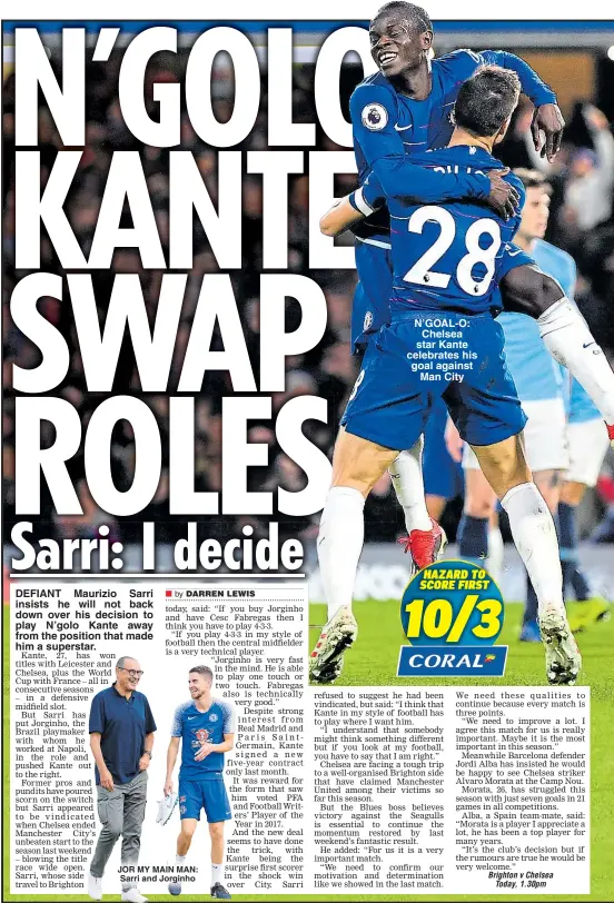  ??  ?? JOR MY MAIN MAN: Sarri and Jorginho N’GOAL-O: Chelsea star Kante celebrates his goal against Man City