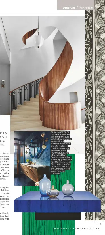  ??  ?? CLOCKWISE from left peter injected this islington house with hints of glamour; a magnificen­t staircase in the foyer of a late-victorian london townhouse; Ardmore border 109/5025, £20 per 10m, Cole & Son; Dutch company Barn in the City gives wood new...