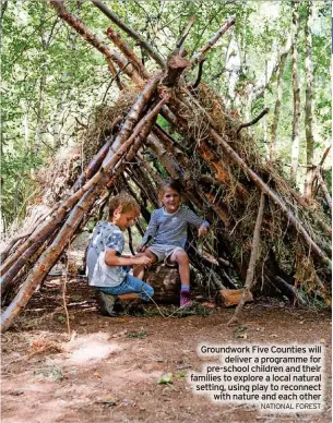  ?? NATIONAL FOREST ?? Groundwork Five Counties will deliver a programme for pre-school children and their families to explore a local natural setting, using play to reconnect with nature and each other