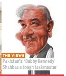 Pakistan’s ‘Bobby Kennedy’ Shahbaz a tough taskmaster - PressReader
