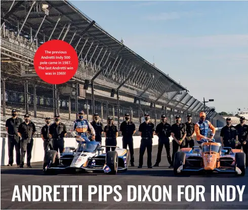  ??  ?? The previous Andretti Indy 500 pole came in 1987. The last Andretti win was in 1969!