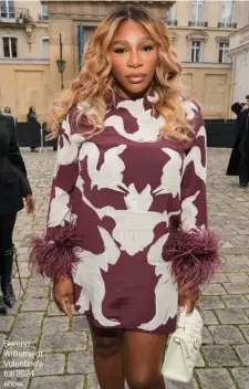  ?? ?? Serena Williams at Valentino's fall 2024 show.