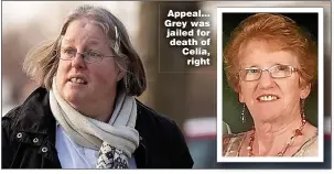  ?? ?? Appeal… Grey was jailed for death of Celia, right