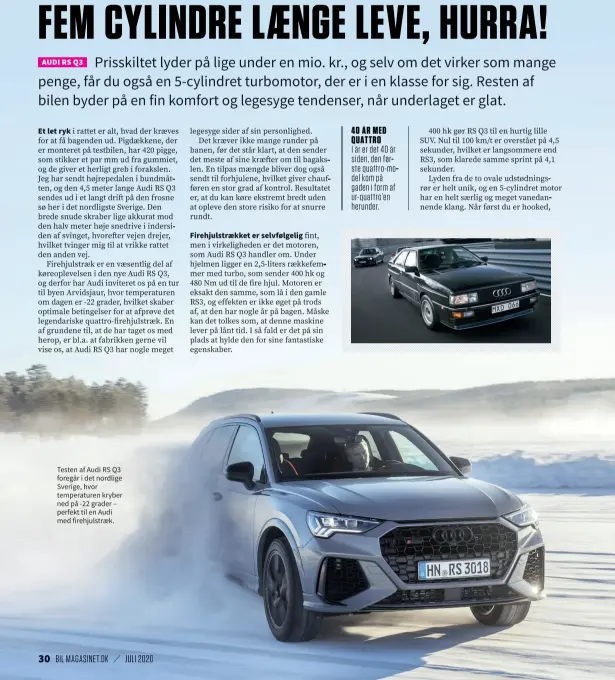  ??  ?? Testen af Audi RS Q3 foregår i det nordlige Sverige, hvor temperatur­en kryber ned på -22 grader – perfekt til en Audi med firehjulst­raek. 40 ÅR MED QUATTRO
I år er det 40 år siden, den første quattro-model kom på gaden i form af ur-quattro’en herunder.