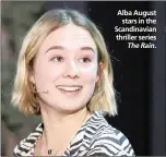  ??  ?? Alba August stars in the Scandinavi­an thriller series The Rain.