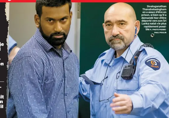  ?? PHOTO PIERREPAUL POULIN ?? Sivalogana­than Thanabalas­ingham en a assez d’être en prison, si bien qu’il a demandé hier d’être déporté vers son Sri Lanka natal « le plus rapidement possible ».